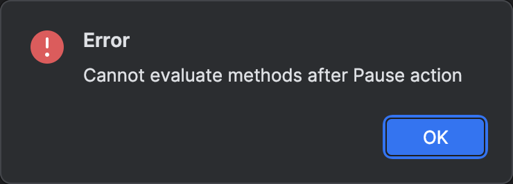 An error message saying ‘Cannot evaluate methods after Pause’