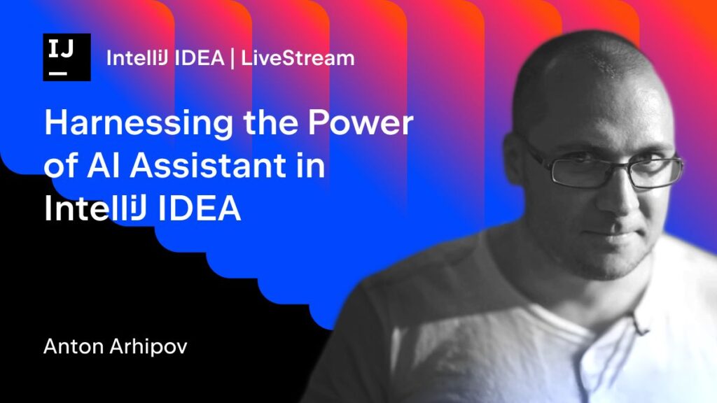 Banner for IntelliJ IDEA Livestream with title “Harnassing the Power of AI Assistant in IntelliJ IDEA” featuring Anton Arhipov.